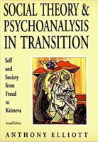 Social Theory and Psychoanalysis in Transition: Self and Society from Freud to Kristeva 0631183280 Book Cover