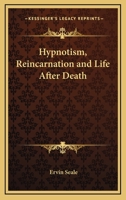 Hypnotism, Reincarnation and Life After Death 1168670640 Book Cover