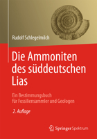 Die Ammoniten Des Suddeutschen Lias: Ein Bestimmungsbuch Fur Fossiliensammler Und Geologen 3827430984 Book Cover