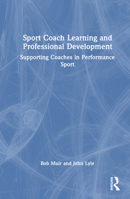 Sport Coach Learning and Professional Development: Supporting Coaches in Performance Sport 1032140941 Book Cover