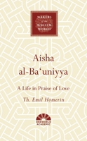 Aisha al-Ba'uniyya: A Life in Praise of Love 1786076101 Book Cover