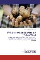 Effect of Planting Date on Tuber Yield: And Quality of Potato (Solanum Tuberosum L.) Varieties at Anderacha District, Southwestern Ethiopia 3659892874 Book Cover