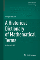 A Historical Dictionary of Mathematical Terms: Volume II: J-Z (Science Networks. Historical Studies, 67) 3032028760 Book Cover