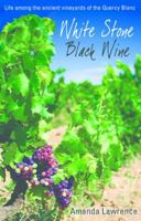 White Stone, Black Wine: Life Among the Ancient Vineyards of the Quercy Blanc 1906510334 Book Cover