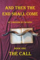 And Then the End Shall Come: Book One - The Call 1512729868 Book Cover