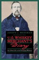 The Whiskey Merchant's Diary: An Urban Life in the Emerging Midwest 0821417460 Book Cover