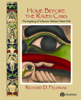 Home Before the Raven Caws: The Mystery of Indiana's Alaskan Totem Pole 1578601266 Book Cover