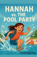 Hannah vs. the Pool Party: An Honest Look at Mess-Ups, Melt-Downs, and Moving On (Hannah in Motion) B0FLVJMP7P Book Cover