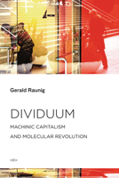 Dividuum: Machinic Capitalism and Molecular Revolution 1584351802 Book Cover