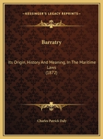 Barratry: Its Origin, History and Meaning, in the Maritime Laws 1436785790 Book Cover