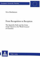 From Recognition to Reception: The Apostolic Faith and the Unity of the Church in the World Council of Churches 390676494X Book Cover