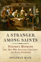 A Stranger Among Saints: Stephen Hopkins, the Man Who Survived Jamestown and Saved Plymouth 1641605987 Book Cover