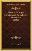 Major L. N. Voyer, Surintendant de la Police Provinciale: Biographie (Classic Reprint) 116018707X Book Cover