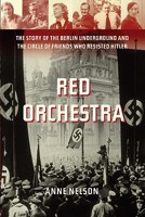 Red Orchestra The Story of the Berlin Underground and the Circle of Friends Who Resisted Hitler 1400060001 Book Cover