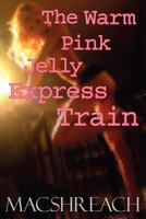The Warm Pink Jelly Express Train 0956500722 Book Cover