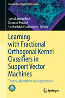 Learning with Fractional Orthogonal Kernel Classifiers in Support Vector Machines: Theory, Algorithms and Applications 9811965528 Book Cover