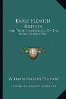 Early Flemish Artists and Their Predecessors on the Lower Rhine 1104736888 Book Cover