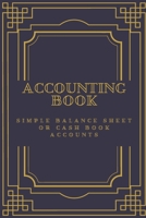 ACCOUNTING BOOK: Simple Balance sheet or Cash Book Accounts Bookkeeping Journal for Small and big Businesses '6x9 in' 120 Pages: Log, Track, & Record Expenses & Income 1671860608 Book Cover