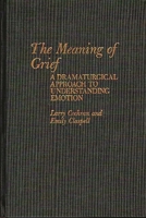 The Meaning of Grief: A Dramaturgical Approach to Understanding Emotion (Contributions in Psychology) 0313256071 Book Cover