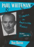 Paul Whiteman: Pioneer in American Music, Volume I: 1890-1930 (Studies in Jazz Series) 0810845792 Book Cover