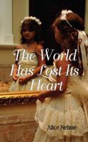 The World Has Lost Its Heart 0982600534 Book Cover