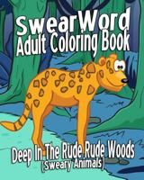 Swear Word Adult Coloring Book: Deep In The Rude Rude Woods (Sweary Animals) 1530524474 Book Cover