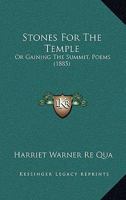 Stones for the Temple; Or Gaining the Summit: Poems 1022530658 Book Cover