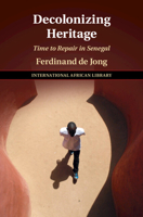 Decolonizing Heritage: Time to Repair in Senegal 1316514536 Book Cover