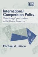 International Competition Policy: Maintaining Open Markets in the Global Economy 1847206530 Book Cover