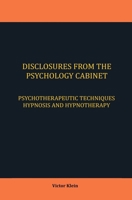 DISCLOSURES FROM THE PSYCHOLOGY CABINET: PSYCHOTHERAPEUTIC TECHNIQUES HYPNOSIS AND HYPNOTHERAPY B0915H36QG Book Cover