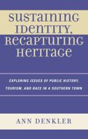 Sustaining Identity, Recapturing Heritage: Exploring Issues of Public History, Tourism, and Race in a Southern Rural Town 0739119923 Book Cover