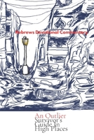 An Outlier Survivor's Guide in High Places: Hebrews Devotional Commentary B08HTF1LPS Book Cover