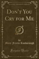 Don't You Cry for Me B0007E2NA4 Book Cover