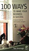 100 Ways to Make Your Business a Success 2nd Edition: A Resource Book for Small Business Managers 1845280172 Book Cover