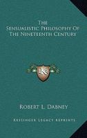 The Sensualistic Philosophy of the Nineteenth Century: Considered 1429017716 Book Cover