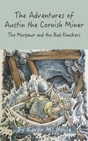 The Adventures of Austin the Cornish Miner Book Two: The Morgawr and the Bad Knockers 1911110713 Book Cover