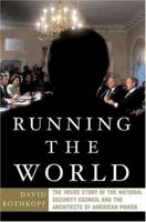 Running The World: the Inside Story of the National Security Council and the Architects of American Power