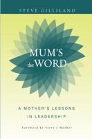 Mum's the Word: A Mother's Lessons in Leadership 1601940173 Book Cover