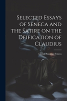 Selected Essays of Seneca and the Satire on the Deification of Claudius 1021992836 Book Cover
