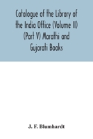 Catalogue of the Library of the India Office (Volume II) (Part V) Marathi and Gujarati Books 9354033784 Book Cover