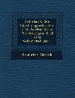 Lehrbuch Der Kirchengeschichte: F�r Academische Vorlesungen Und Zum Selbststudium... 1249605792 Book Cover