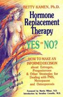 Hormone Replacement Therapy: Yes or No? : How to Make an Informed Decision About Estrogen, Progesterone and Other Strategies for Dealing With Pms, M 0944501109 Book Cover