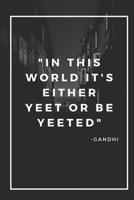 In This World It's Either Yeet Or Be Yeeted: A Funny Meme Cover College Ruled Notebook For Personal Use Or Gag Gift For Friends - 120 pages - 6x9 Inches: A funny notebook with a meme reference quote c 1673930859 Book Cover