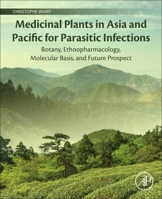 Medicinal Plants in Asia and Pacific for Parasitic Infections: Botany, Ethnopharmacology, Molecular Basis, and Future Prospect 0128168110 Book Cover