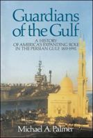 Guardians of the Gulf: A History of America's Expanding Role in the Perian Gulf, 1883-1992 0684871068 Book Cover
