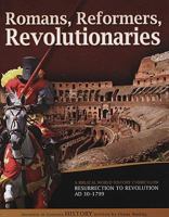 Romans, Reformers, Revolutionaries: A Biblical World History Curriculum Resurrection to Revolution AD 30-AD 1799 1600921698 Book Cover