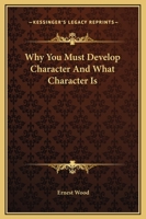 Why You Must Develop Character And What Character Is 1425367720 Book Cover