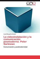 La Videoinstalacion y La Comunicacion Posmoderna. Peter Sarkisian 3848451638 Book Cover