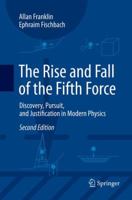 The Rise and Fall of the Fifth Force: Discovery, Pursuit, and Justification in Modern Physics 3319803484 Book Cover