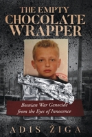 Empty Chocolate Wrapper : Bosnian War Genocide from the Eyes of Innocence 1631031317 Book Cover